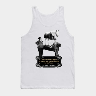 Laurel & Hardy Quotes: 'You Can Lead A Horse To Water, But A Pencil Must Be Led' Tank Top